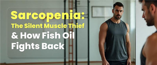 Sarcopenia: The Silent Muscle Thief & How Fish Oil Fights Back