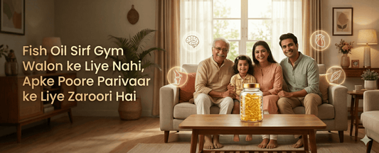 Fish Oil Sirf Gym Walon ke Liye Nahi, Apke Poore Parivaar ke Liye Zaroori Hai